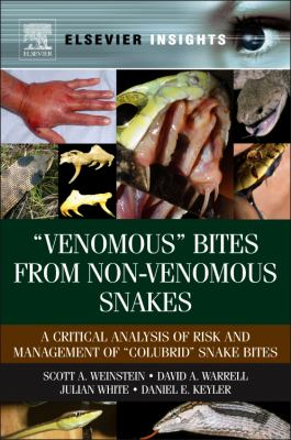 Venomous Bites from Non-Venomous Snakes A Critical Analysis of Risk and Management of Colubrid Snake Bites  2016 9780123877321 Front Cover