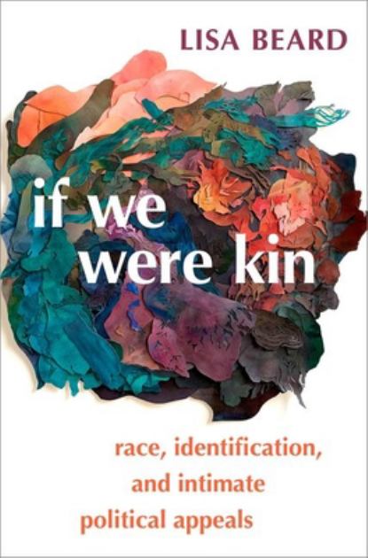 If We Were Kin Race, Identification, and Intimate Political Appeals N/A 9780197517321 Front Cover