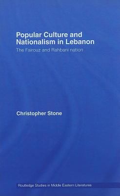 Popular Culture and Nationalism in Lebanon The Fairouz and Rahbani Nation  2008 9780203939321 Front Cover