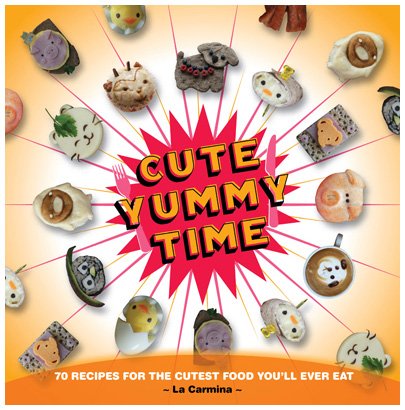 Cute Yummy Time 70 Recipes for the Cutest Food You'll Ever Eat  2009 9780399535321 Front Cover