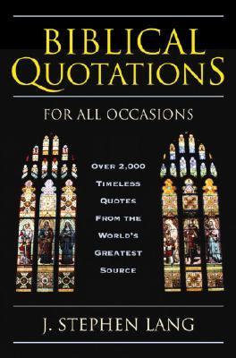 Biblical Quotations for All Occasions : Over 2,000 Timeless Quotes from the World's Greatest Source  2004 9780517223321 Front Cover
