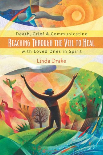 Reaching Through the Veil to Heal Death, Grief and Communicating with Loved Ones in Spirit  2006 9780738709321 Front Cover