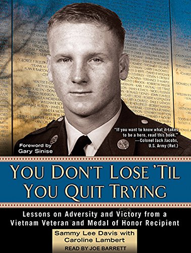 You Don't Lose 'til You Quit Trying: Lessons on Adversity and Victory from a Vietnam Veteran and Medal of Honor Recipient  2016 9781515903321 Front Cover