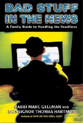 Bad Stuff in the News A Guide to Handling the Headlines  2002 9781587171321 Front Cover