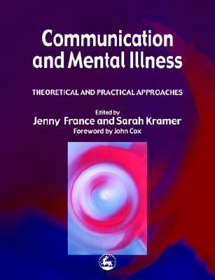 Communication and Mental Illness Theoretical and Practical Approaches  2000 9781853027321 Front Cover