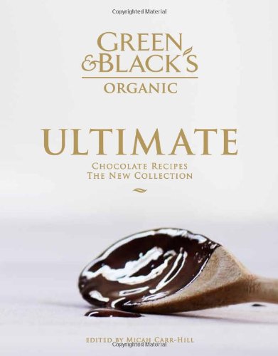Green and Black's Organic Ultimate Chocolate Recipes The New Collection N/A 9781906868321 Front Cover