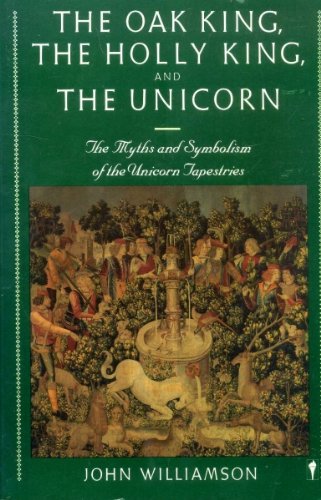 Oak King, the Holly King, and the Unicorn The Myths and Symbolism of the Unicorn Tapestries  1986 9780060960322 Front Cover