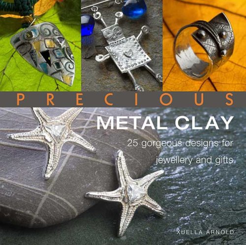 Precious Metal Clay 25 Gorgeous Designs for Jewelry and Gifts  2008 9780312382322 Front Cover