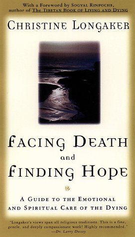 Facing Death and Finding Hope A Guide to the Emotional and Spiritual Care of the Dying  2001 9780385483322 Front Cover