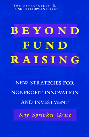 Beyond Fund Raising New Strategies for Nonprofit Innovation and Investment  1997 9780471162322 Front Cover