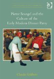 Pieter Bruegel and the Culture of the Early Modern Dinner Party   2013 9780754667322 Front Cover