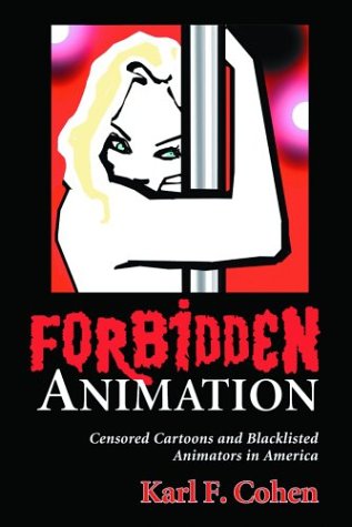 Forbidden Animation Censored Cartoons and Blacklisted Animators in America  2004 (Alternate) 9780786420322 Front Cover