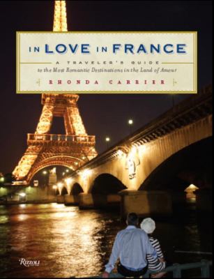 In Love in France A Traveler's Guide to the Most Romantic Destinations in the Land of Amour N/A 9780789320322 Front Cover