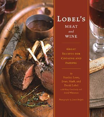 Lobel's Meat and Wine Great Recipes for Cooking and Pairing  2006 9780811847322 Front Cover