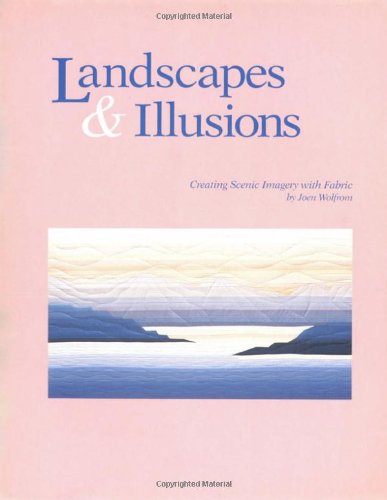 Landscapes and Illusions Creating Scenic Imagery with Fabric N/A 9780914881322 Front Cover