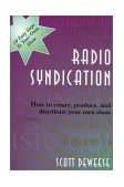 Radio Syndication: How to Create, Produce, and Distribute Your Own Show  2001 9780944958322 Front Cover