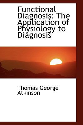 Functional Diagnosis: The Application of Physiology to Diagnosis  2009 9781103855322 Front Cover