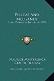 Pelleas and Melisande Lyric Drama in Five Acts (1907) N/A 9781169208322 Front Cover