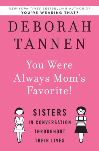 You Were Always Mom's Favorite! Sisters in Conversation Throughout Their Lives  2009 9781400066322 Front Cover