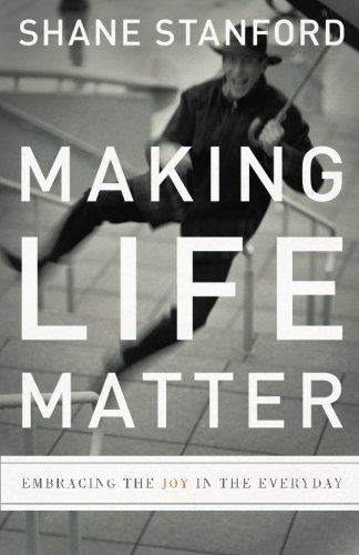 Making Life Matter Embracing the Joy in the Everyday  2012 9781426710322 Front Cover