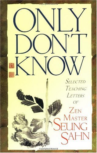 Only Don't Know Selected Teaching Letters of Zen Master Seung Sahn  1999 9781570624322 Front Cover