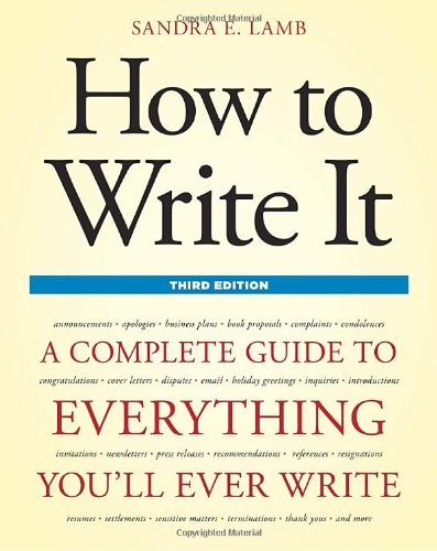 How to Write It, Third Edition A Complete Guide to Everything You'll Ever Write 3rd 2011 (Revised) 9781607740322 Front Cover