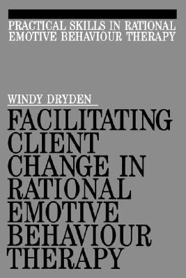 Facilitating Client Change in Rational Emotive Behavior Therapy   1995 9781897635322 Front Cover