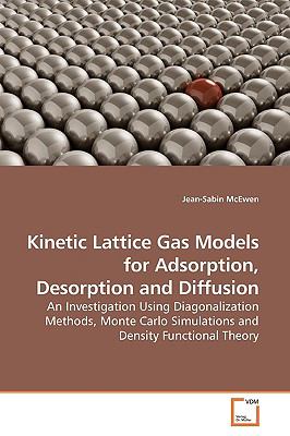 Kinetic Lattice Gas Models for Adsorption, Desorption and Diffusion  N/A 9783639192322 Front Cover