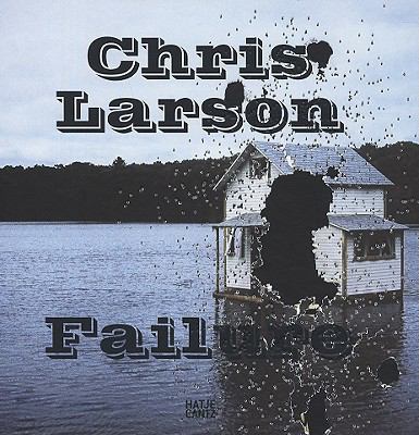 Chris Larson: Failure   2008 9783775722322 Front Cover