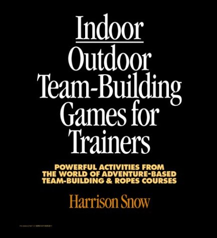 Indoor-Outdoor Team Building Games for Trainers Powerful Activities from the World of Adventure-Based Team Building &amp; Ropes Courses  1997 9780070595323 Front Cover