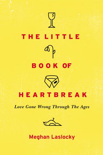 Little Book of Heartbreak Love Gone Wrong Through the Ages  2013 9780452298323 Front Cover