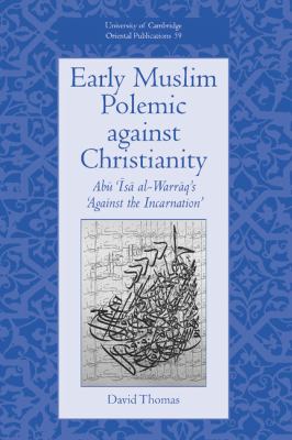 Early Muslim Polemic Against Christianity Abu Isa Al-Warraq's 'Against the Incarnation'  2002 9780521811323 Front Cover