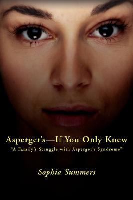Asperger's-If You Only Knew A Family's Struggle with Asperger's Syndrome N/A 9780595449323 Front Cover