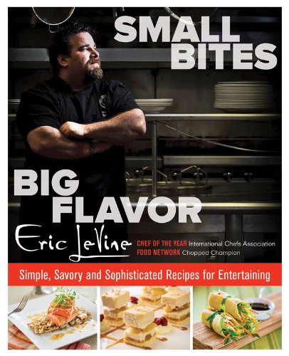 Small Bites Big Flavor Simple, Savory, and Sophisticated Recipes for Entertaining  2013 9780762791323 Front Cover
