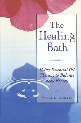 Healing Bath Using Essential Oil Therapy to Balance Body Energy  1997 9780892816323 Front Cover