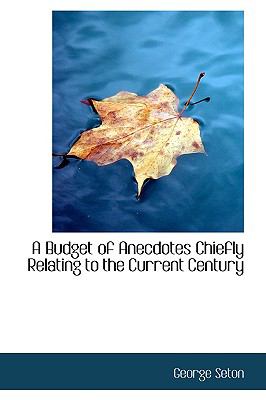 A Budget of Anecdotes Chiefly Relating to the Current Century:   2009 9781110001323 Front Cover