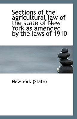Sections of the Agricultural Law of the State of New York As Amended by the Laws Of 1910  N/A 9781110957323 Front Cover