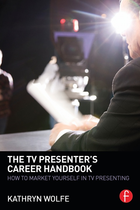 The TV Presenter's Career Handbook: How to Market Yourself in TV Presenting N/A 9781135075323 Front Cover