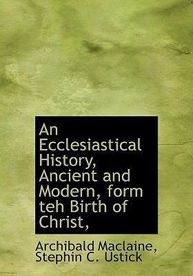 Ecclesiastical History, Ancient and Modern, Form Teh Birth of Christ N/A 9781140334323 Front Cover