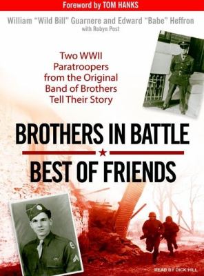 Brothers in Battle, Best of Friends: Two Wwii Paratroopers from the Original Band of Brothers Tell Their Story  2007 9781400155323 Front Cover