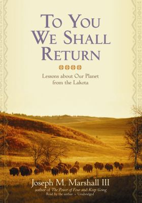 To You We Shall Return: Lessons About Our Planet from the Lakota, Library Edition  2010 9781441761323 Front Cover