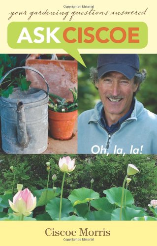 Ask Ciscoe Oh, la, la! Your Gardening Questions Answered  2007 9781570614323 Front Cover