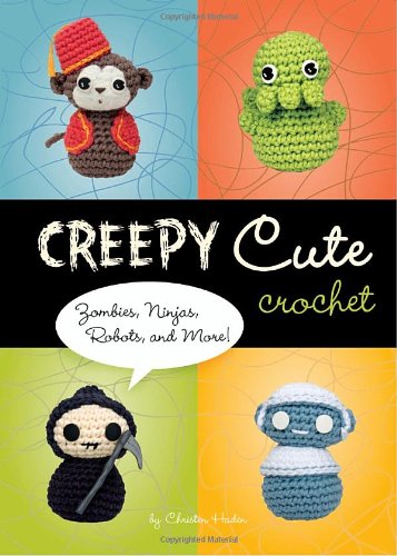 Creepy Cute Crochet Zombies, Ninjas, Robots, and More!  2008 9781594742323 Front Cover