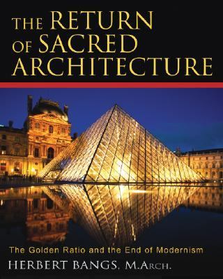 Return of Sacred Architecture The Golden Ratio and the End of Modernism  2007 9781594771323 Front Cover