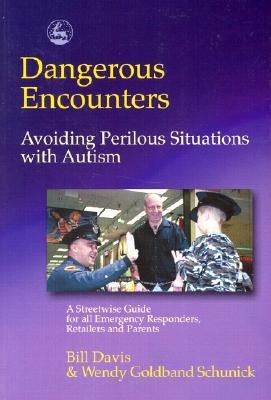 Dangerous Encounters - Avoiding Perilous Situations with Autism A Streetwise Guide for All Emergency Responders, Retailers and Parents  2001 9781843107323 Front Cover