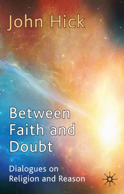 Between Faith and Doubt Dialogues on Religion and Reason  2010 9780230275324 Front Cover