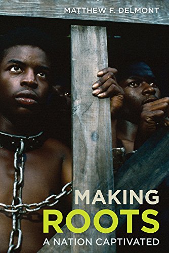 Making Roots A Nation Captivated  2016 9780520291324 Front Cover