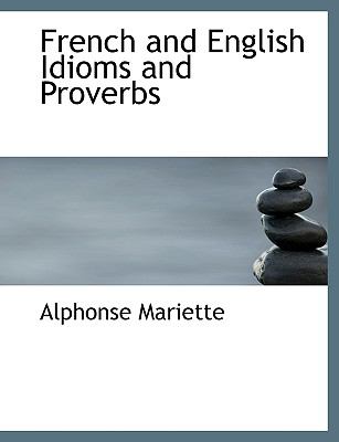 French and English Idioms and Proverbs:   2008 9780554542324 Front Cover