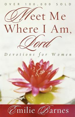 Meet Me Where I Am, Lord Devotions for Women  2006 9780736913324 Front Cover