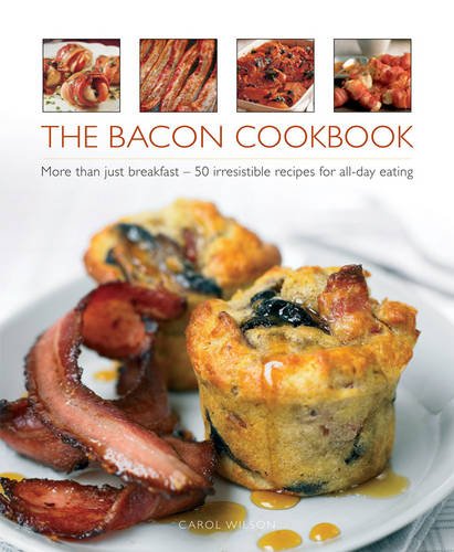 Bacon Cookbook More Than Just Breakfast - 50 Irresistible Recipes for All-Day Eating  2014 9780754829324 Front Cover